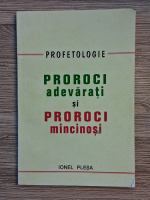 Ionel Plesa - Profetologie. Proroci adevarati si proroci mincinosi