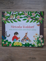 Isabelle Huiban - Metoda Waldorf. 33 de activitati creative pentru fiecare anotimp