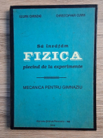 Iulian Grindei - Sa invatam fizica plecand de la experimente. Mecanica pentru gimnaziu