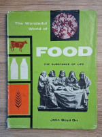 Anticariat: John Boyd Orr - The wonderful world of food. The substance of life