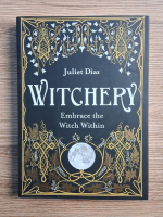 Juliet Diaz - Witchery. Embrace the Witch Within