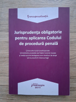 Jurisprudenta obligatorie pentru aplicarea Codului de procedura penala (2018)