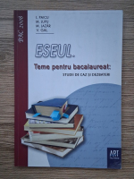 L. Paicu, M. Lupu - Eseul. Teme pentru bacalaureat: studii de caz si dezbateri