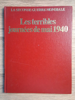 La seconde guerre mondiale. Les terribles journees de mai 1940