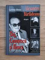 Lavinia Betea - Alexandru Barladeanu despre Dej, Ceausescu si Iliescu. Convorbiri
