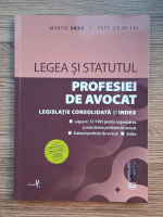 Legea si statutul profesiei de avocat. Legislatie consolidata si index (martie 2023)