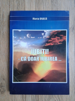 Maria Onaca - Iubiti! Ca doar iubirea...