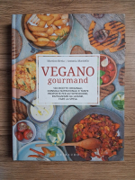 Martino Beria - Vegano gourmand. 100 ricette originali, consigli nutrizionali e tante proposte per autoprodurre, riutilizzare gli avanzi, fare la spesa