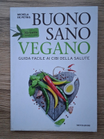 Michela de Petris - Buono, sano, vegano. Guida facile ai cibi della salute