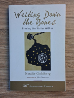 Natalie Goldberg - Writing down the bones. Freeing the writer within