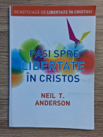 Neil T. Anderson - Pasi spre libertate in Cristos