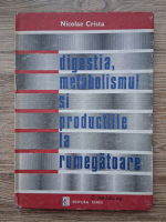 Nicolae Crista - Digestia, metabolismul si productiile la rumegatoare