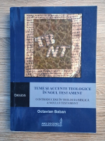 Anticariat: Octavian Baban - Teme si accente teologice in Noul Testament. O introducere in teologia biblica a Noului Testament