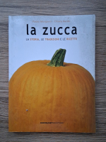 Paolo Morganti - La zucca. La storia, le tradizione e le ricette