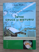 Anticariat: Paul Purea - St. Johannes Hospital. Intre cruce si bisturiu