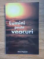 Petru Popovici - Lumini peste veacuri (volumul 1)