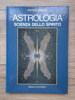 Anticariat: Pietro Gentili - Astrologia. Scienza dello spirito