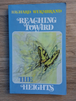 Anticariat: Richard Wurmbrand - Reaching toward. The heights