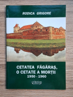 Rodica Grigore - Cetatea Fagaras, o cetate a mortii