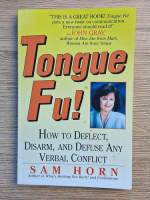 Sam Horn - Tongue Fu! How to deflect, disarm and defuse any verbal conflict
