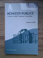Sebastian Lazar - Achizitii publice. Principii, proceduri, operatiuni, metodologie