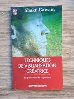 Shakti Gawain - Techniques de visualisation creatrice. La puissance de la pensee