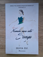 Silvia D. F. - Pe urmele pasilor pierduti, volumul 1. Numele meu este Sonya