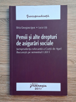 Anticariat: Silvia Georgiana Ignat - Pensii si alte drepturi de asigurari sociale. Jurisprudenta relevanta a Curtii de Apel Bucuresti pe semestrul I 2011