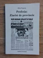 Silviu Popescu - Profesia: ziarist de provincie