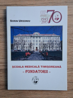 Sorin Ursoniu - Scoala medicala timisoreana. Fondatorii