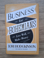 Tom Hodgkinson - Business for bohemians. Live well, make money