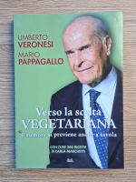 Umberto Veronesi - Verso la scelta vegetariana. Il tumore si previene anche a tavola