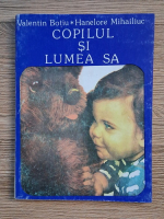 Valentin Botiu, Hanelore Mihailiuc - Copilul si lumea sa