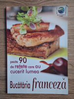 Valentina Iordan - Bucataria franceza. Peste 90 de retete care au cucerit lumea