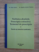 Agache Carmen Mariana - Nulitatea absoluta. Prescriptia extinctiva. Termenul de prescriptie. Teorie si practica judiciara