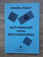 Anghel Panait - Solutii generalizate pentru ecuatii cu derivate partiale