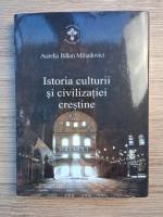 Aurelia Balan Mihailovici - Istoria culturii si civilizatiei crestine (volumul 1)