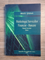 Bratu Stefan - Marketingul serviciilor financiar-bancare. Manual universitar, master
