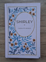 Anticariat: Charlotte Bronte - Shirley (volumul 1)