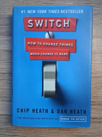Anticariat: Chip Heath, Dan Heath - Switch. How to change things when change is hard