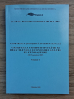 Conferinta stiintifica internationala (28-29 septembrie 2007). Cresterea competitivitatii si dezvoltarea economiei bazate pe cunoastere (volumul 1)