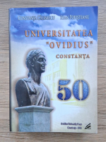 Anticariat: Constanta Calinescu - Universitatea Ovidius Constanta. 50. Studiu monografic