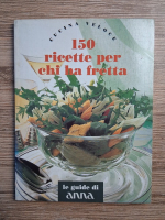 Cucina veloce. 150 ricette per chi ha fretta