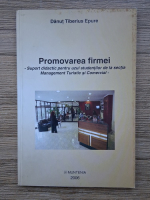 Anticariat: Danut Tiberius Epure - Promovarea firmei. Suport didactic pentru uzul studentilor de la sectia Management Turistic si Comercial
