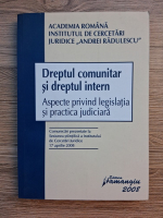 Dreptul comunitar si dreptul intern. Aspecte privind legislatia si practica judiciara