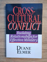 Anticariat: Duane Elmer - Cross cultural conflict. Building relationships for effective ministry