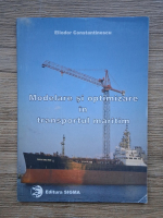 Anticariat: Eliodor Constantinescu - Modelare si optimizare in transportul maritim