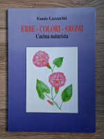 Ennio Lazzarini - Erbe, Colori, Aromi. Cucina naturista