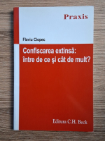 Flaviu Ciopec - Confiscarea extinsa: intre de ce si cat de mult?