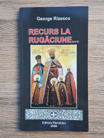 Anticariat: George Rizescu - Recurs la rugaciune...
